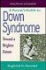A Parent’s Guide to Down Syndrome: Toward a Brighter Future