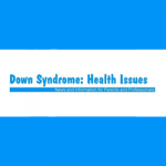 Down Syndrome: Health Issues